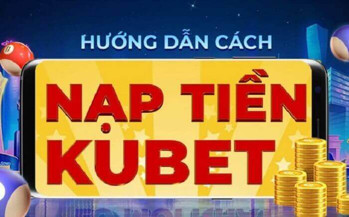 Điều kiện của người chơi khi nạp tiền Kubet? 