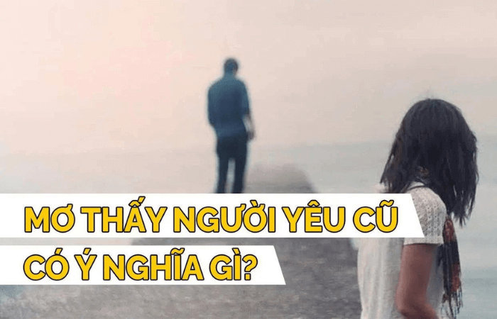 Nằm mơ thấy người yêu cũ có ý nghĩa gì?