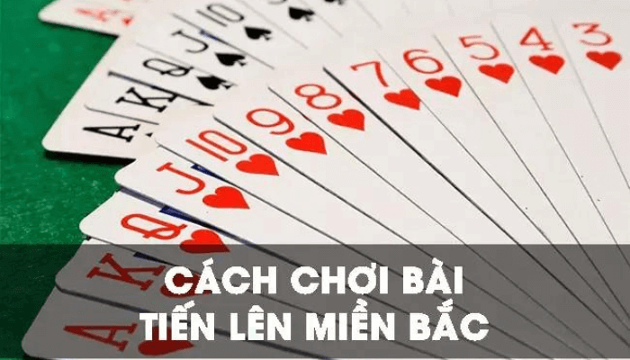 Hướng dẫn cách chơi tiến lên miền bắc