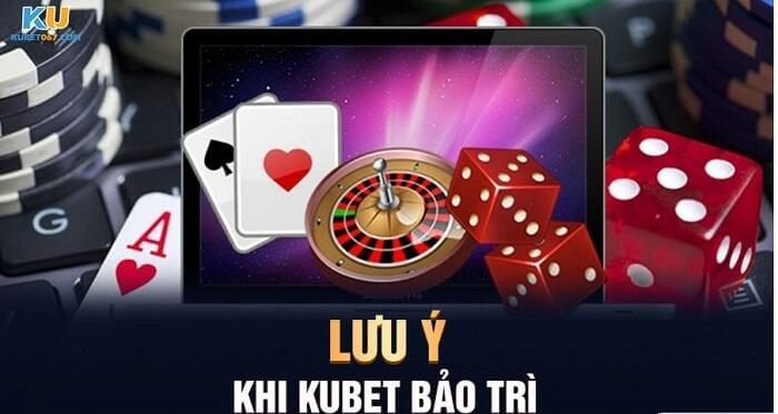 Lưu ý quan trọng trong thời gian Kubet bảo trì 